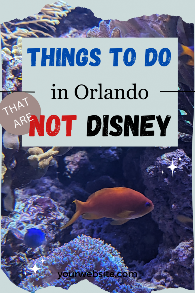 Things to do in Orlando that are not Disney